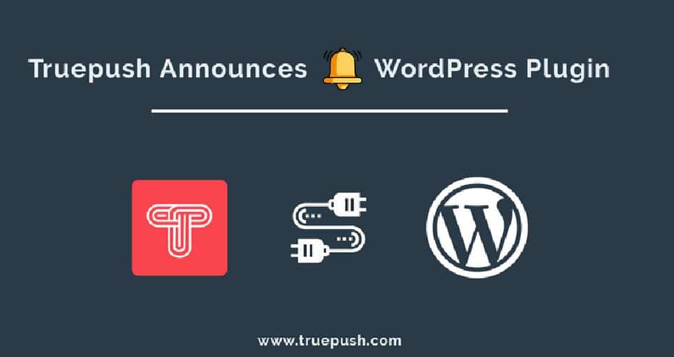 Truepush launches WordPress Plugin for Push Notifications