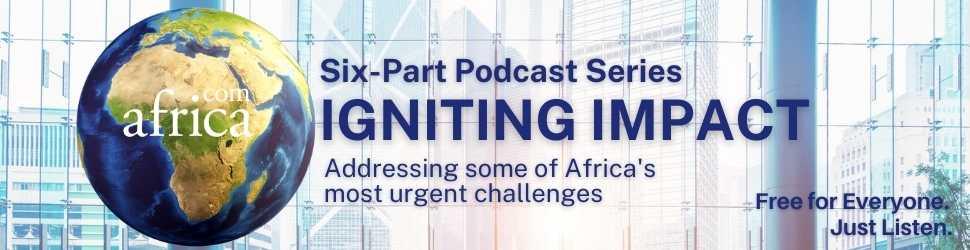 Africa.com Launches Six-Part Podcast Series Addressing Africa’s ﻿Most Urgent Issues